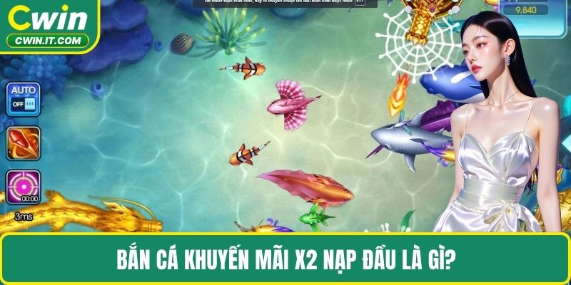 Bắn cá khuyến mãi x2 nạp đầu là gì?