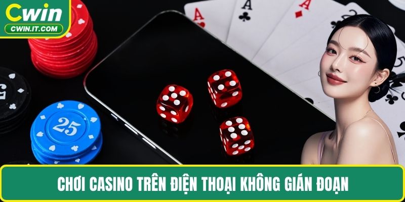 Chơi Casino trên điện thoại không gián đoạn 