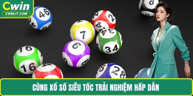 Cùng xổ số siêu tốc trải nghiệm hấp dẫn 