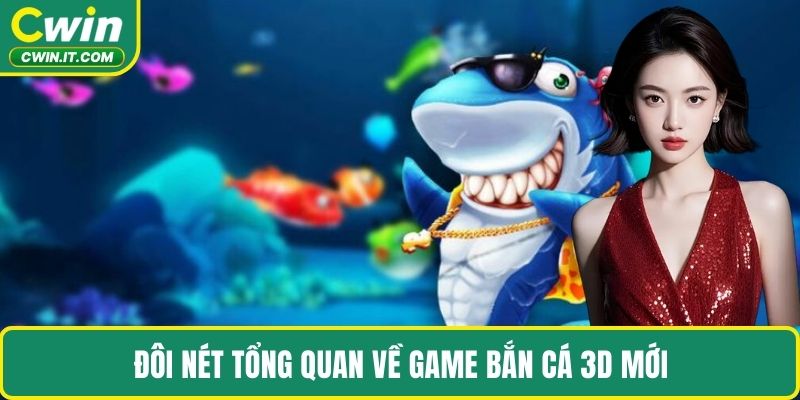 Đôi nét tổng quan về game bắn cá 3D mới