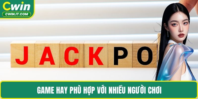 Game hay phù hợp với nhiều người chơi