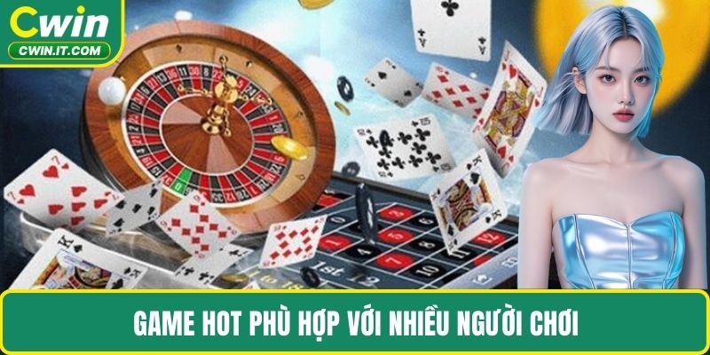 Game hot phù hợp với nhiều người chơi