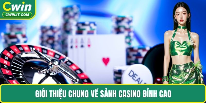 Giới thiệu chung về sảnh casino đỉnh cao