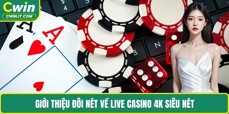 Giới thiệu đôi nét về live casino 4K siêu nét