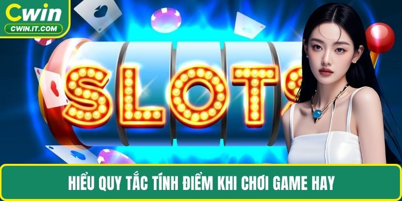 Hiểu quy tắc tính điểm khi chơi game hay