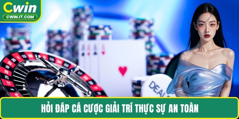 Hỏi đáp về cá cược giải trí tại nền tảng có thực sự an toàn