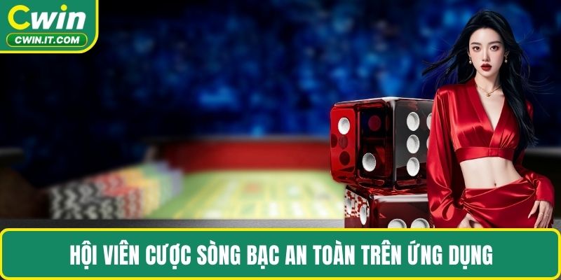 Hội viên cược sòng bạc an toàn trên ứng dụng