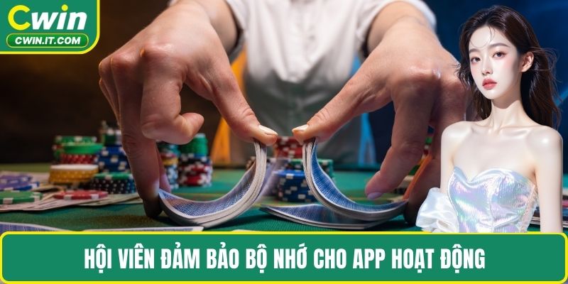 Hội viên đảm bảo bộ nhớ cho app hoạt động