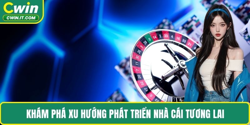 Khám phá xu hướng phát triển nhà cái tương lai