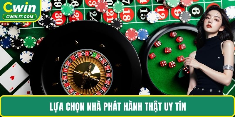 Lựa chọn nhà phát hành thật uy tín