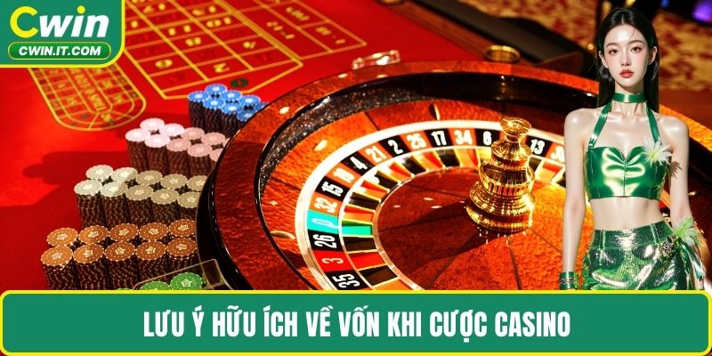 Lưu ý hữu ích về vốn khi cược Casino