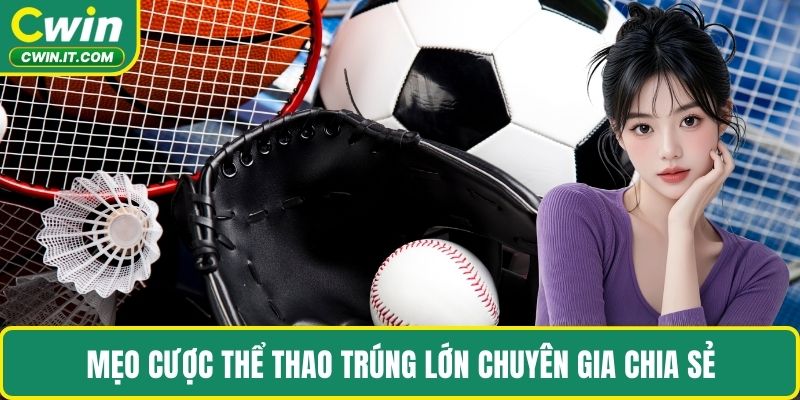 Mẹo cược Thể thao trúng lớn chuyên gia chia sẻ