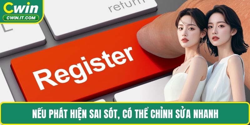 Nếu phát hiện sai sót, có thể chỉnh sửa nhanh