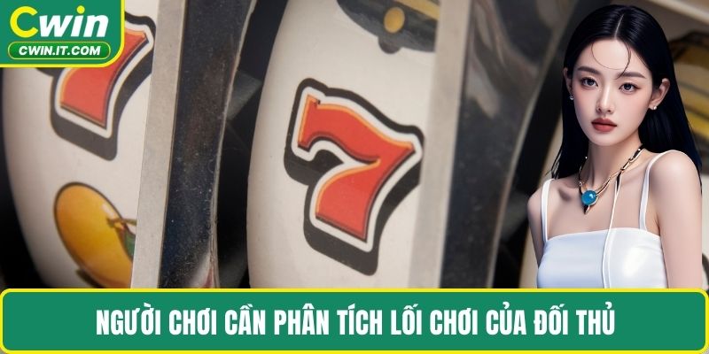 Người chơi cần phân tích lối chơi của đối thủ