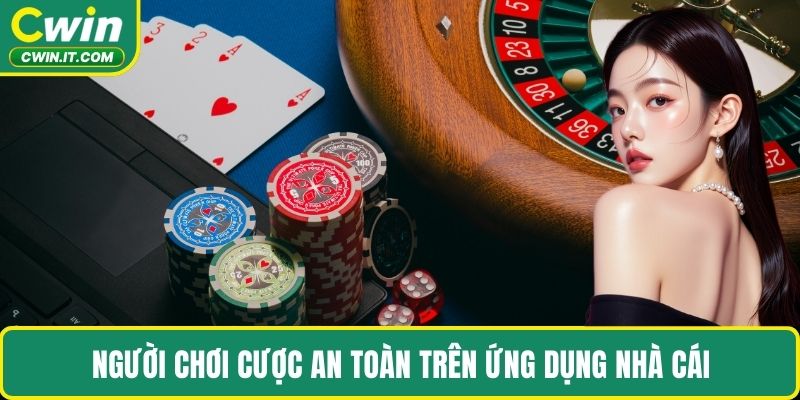 Người chơi cược an toàn trên ứng dụng nhà cái