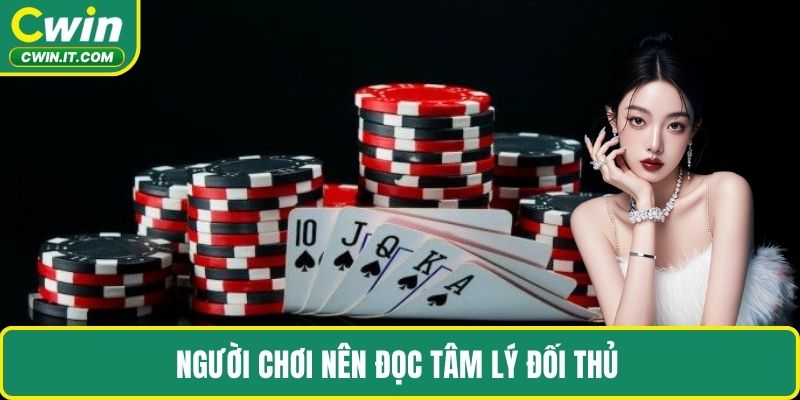 Người chơi nên đọc tâm lý đối thủ 