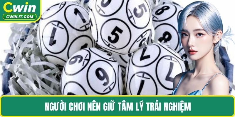 Người chơi nên giữ tâm lý trải nghiệm
