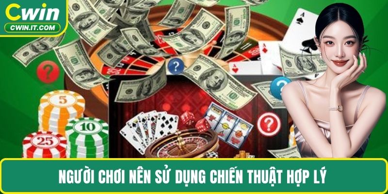 Người chơi nên sử dụng chiến thuật hợp lý