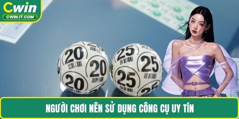 Người chơi nên sử dụng công cụ uy tín