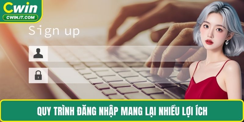 Quy trình đăng nhập mang lại nhiều lợi ích
