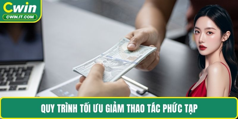Quy trình tối ưu giảm thao tác phức tạp