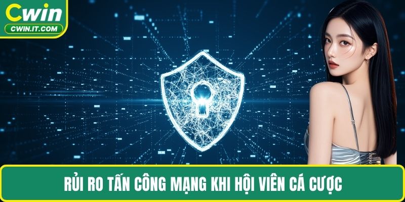 Rủi ro tấn công mạng khi hội viên cá cược