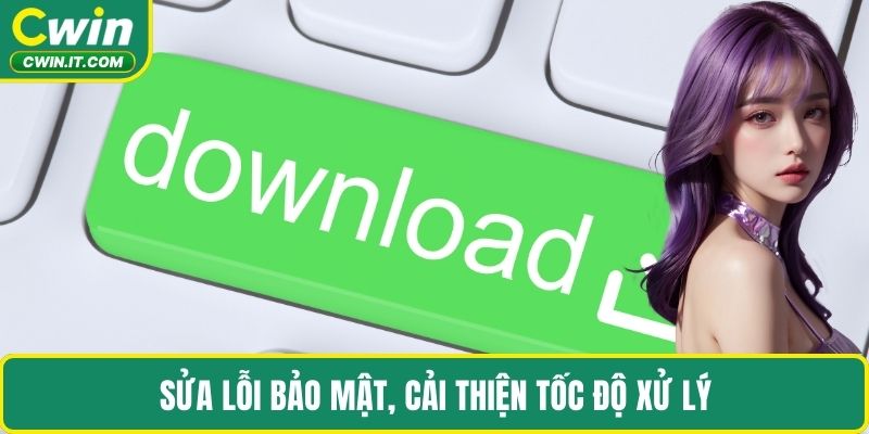 Sửa lỗi bảo mật, cải thiện tốc độ xử lý