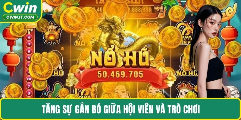 Tăng sự gắn bó giữa hội viên và trò chơi