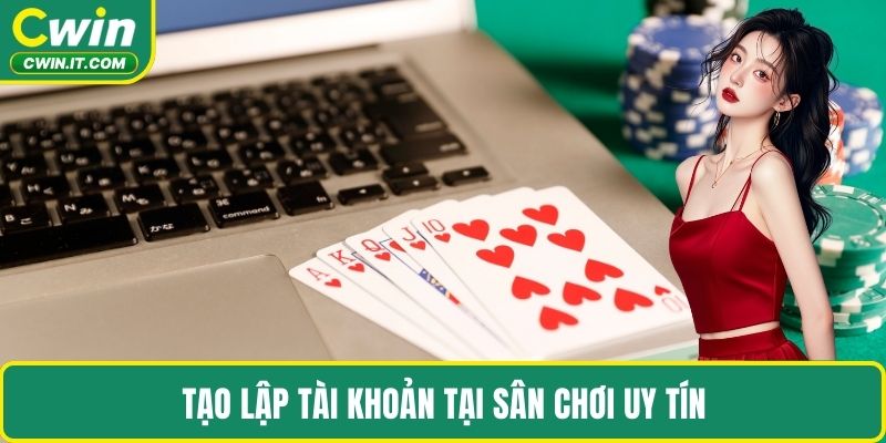 Tạo lập tài khoản tại sân chơi uy tín