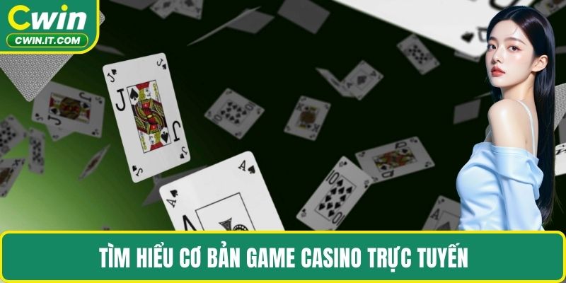 Tìm hiểu cơ bản game Casino trực tuyến 