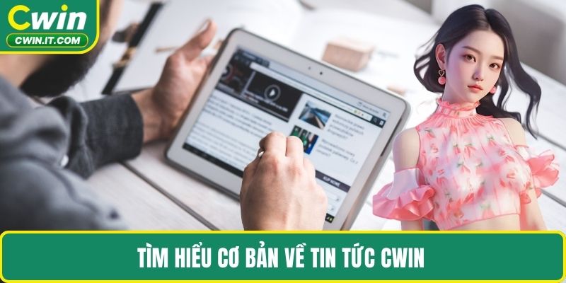 Tìm hiểu cơ bản về Tin tức CWIN