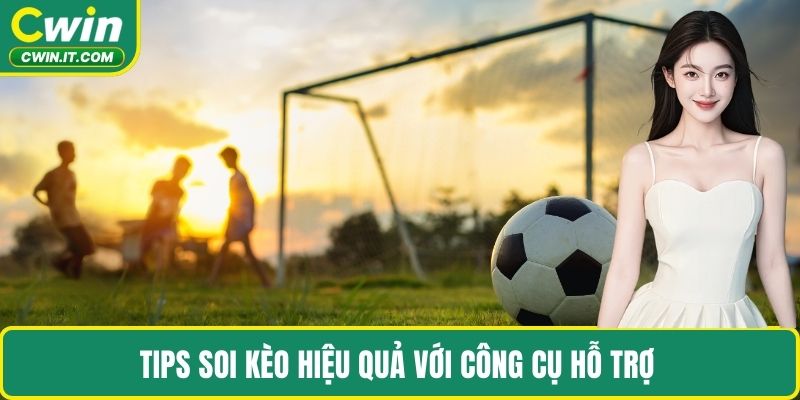 Tips soi kèo hiệu quả với công cụ hỗ trợ