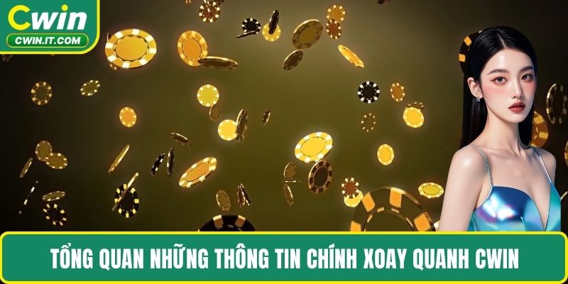 Tổng quan những thông tin chính xoay quanh CWIN