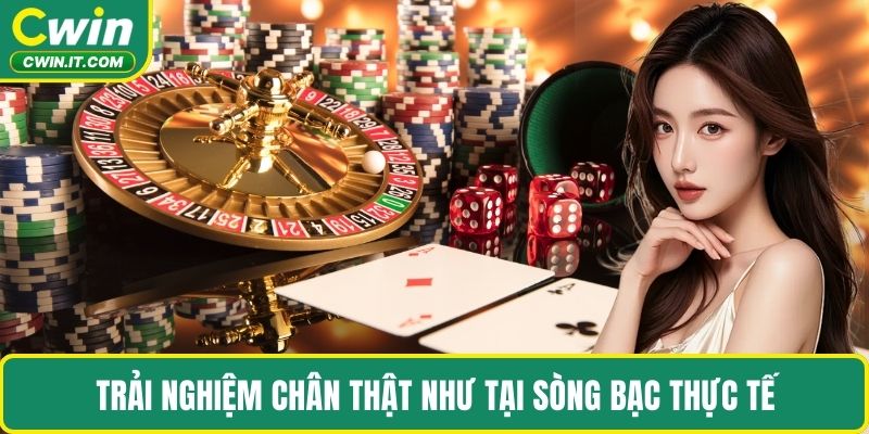 Trải nghiệm chân thật như tại sòng bạc thực tế