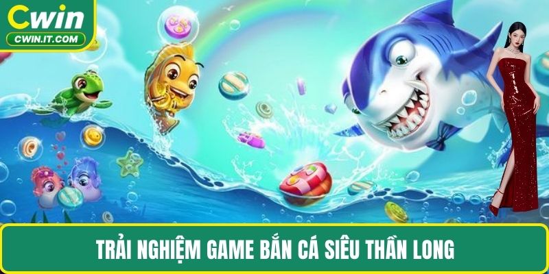 Trải nghiệm game bắn cá siêu thần long