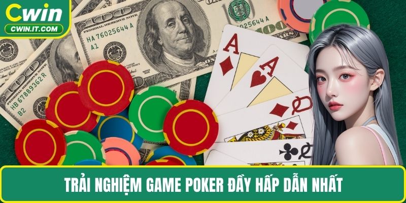 Trải nghiệm game poker đầy hấp dẫn nhất