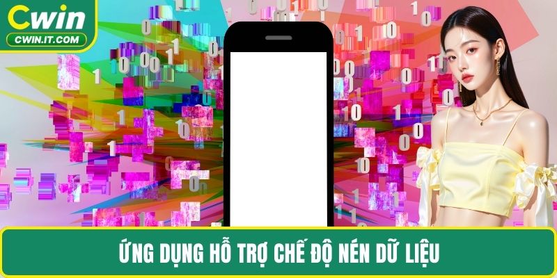 Ứng dụng hỗ trợ chế độ nén dữ liệu